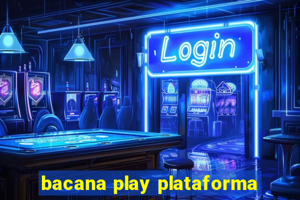 bacana play plataforma